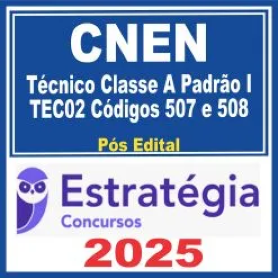 CNEN (Técnico Classe A Padrão I – TEC02 Códigos 507 e 508) Estratégia 2025