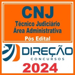 CNJ (Técnico Judiciário – Área Administrativa) Pós Edital – Direção 2024