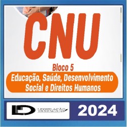 CNU - BLOCO 05: Educação, Saúde, Desenvolvimento Social e Direitos Humanos LEGISLAÇÃO DESTACADA 2024