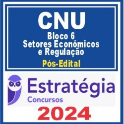 CNU (Bloco Temático 6 – Setores Econômicos e Regulação) Pós Edital – Estratégia 2024