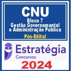 CNU (Bloco Temático 7 – Gestão Governamental e Administração Pública) Pós Edital – Estratégia 2024