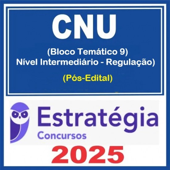 CNU - Concurso Nacional Unificado (Bloco 9 - Nível Intermediário - Regulação)  +  Passo Estratégico - 2025 (Pós-Edital) Estratégia