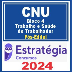 CNU (Bloco Temático 4 – Trabalho e Saúde do Trabalhador) Pós Edital – Estratégia 2024