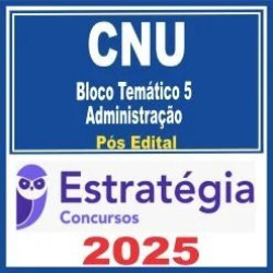 CNU (Bloco Temático 5 – Administração) Pós Edital – Estratégia 2025