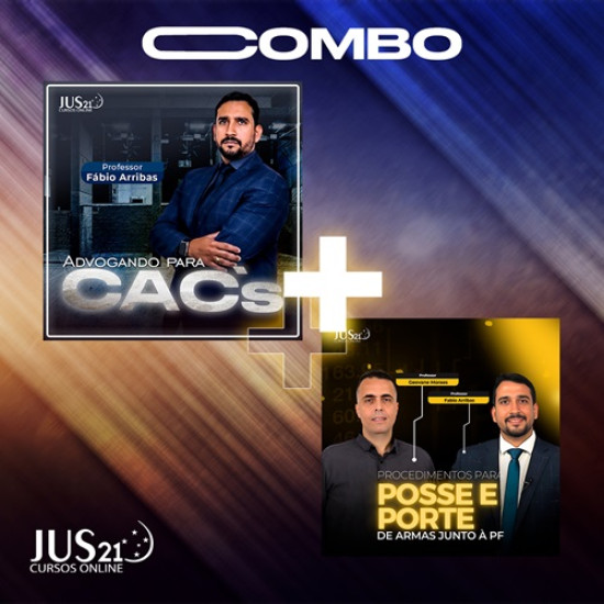 COMBO - Advogando para CACs + Procedimentos para Posse e Porte de Armas junto à PF - JUS21 2025