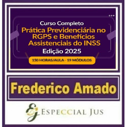 CURSO COMPLETO DE PRÁTICA PREVIDENCIÁRIA NO RGPS E BENEFÍCIOS ASSISTENCIAIS DO INSS EDIÇÃO 2025 | 150 HORAS/AULA - FREDERICO AMADO