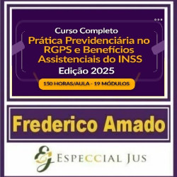 CURSO COMPLETO DE PRÁTICA PREVIDENCIÁRIA NO RGPS E BENEFÍCIOS ASSISTENCIAIS DO INSS EDIÇÃO 2025 | 150 HORAS/AULA - FREDERICO AMADO