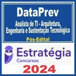 DataPrev (Analista de TI – Arquitetura, Engenharia e Sustentação Tecnológica) Pós Edital – Estratégia 2024
