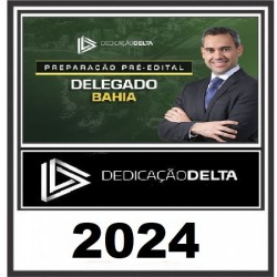 PREPARAÇÃO PRÉ-EDITAL DELEGADO BAHIA DEDICAÇÃO DELTA 2024