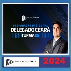 PREPARAÇÃO PRÉ-EDITAL DELEGADO CEARÁ (TURMA 05) DEDICAÇÃO DELTA 2024