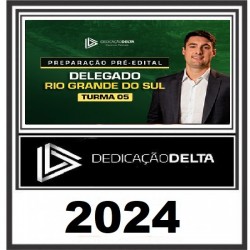 PREPARAÇÃO PRÉ-EDITAL DELEGADO RIO GRANDE DO SUL - TURMA 05 DEDICAÇÃO DELTA