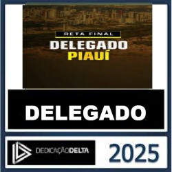 RETA FINAL DELEGADO PIAUÍ (DEDICAÇÃO DELTA 2025) PÓS EDITAL