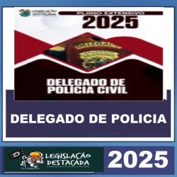 DPC - DELEGADO DE POLÍCIA CIVIL LEGISLAÇÃO DESTACADA 2025.1
