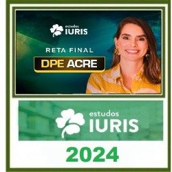 RETA FINAL DPE ACRE ESTUDOS IURIS 2024 PÓS EDITAL