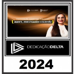PREPARAÇÃO CARREIRAS POLICIAIS (AGENTE, INVESTIGADOR E ESCRIVÃO) DEDICAÇÃO DELT 2024
