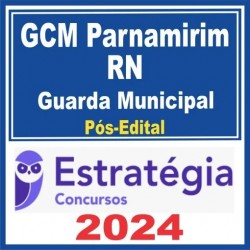 GCM Parnamirim RN (Guarda Municipal) Pós Edital – Estratégia 2024