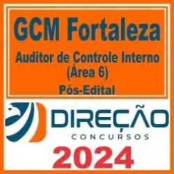 GCM Fortaleza (Auditor de Controle Interno – Área 6) Pós Edital – Direção 2024