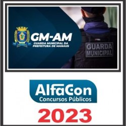 GM AM (GUARDA MUNICIPAL DE MANAUS) PÓS EDITAL – ALFACON 2023