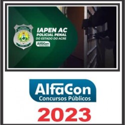 IAPEN AC (POLICIAL PENAL) PÓS EDITAL – ALFACON 2023
