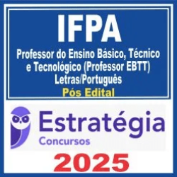 IFPA (Professor do Ensino Básico, Técnico e Tecnológico (Professor EBTT) Letras/Português) Pós Edital – Estratégia 2025