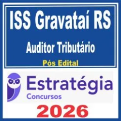 ISS Gravataí RS (Auditor Tributário) Pós Edital – Estratégia 2026