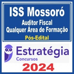 ISS Mossoró (Auditor Fiscal de Tributos Municipais – Qualquer Área de Formação) Pós Edital