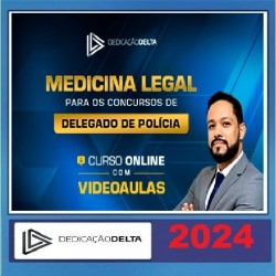 MEDICINA LEGAL PARA CONCURSOS DE DELEGADO DE POLÍCIA DEDICAÇÃO DELTA 2024