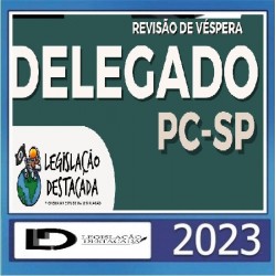 Revisão de Véspera: Delegado de Polícia (PCSP) Legislação Destacada 