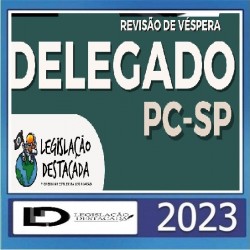 Revisão de Véspera: Delegado de Polícia (PCSP) Legislação Destacada 