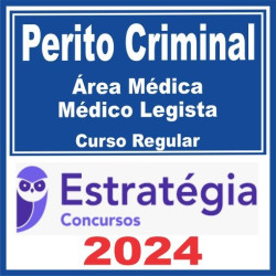 Perito Criminal – Curso Regular (Área Médica – Médico Legista) Estratégia 2024