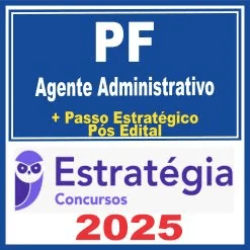 PF – Polícia Federal (Agente Administrativo + Passo) Pós Edital – Estratégia 2025