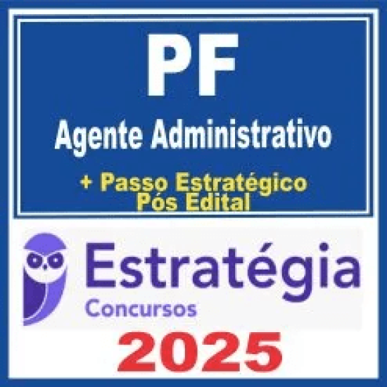 PF – Polícia Federal (Agente Administrativo + Passo) Pós Edital – Estratégia 2025
