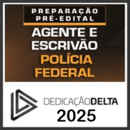 Polícia Federal – PF (Agente e Escrivão) Dedicação Delta 2025