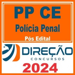 PP CE – Polícia Penal CE – Pós Edital – Direção 2024