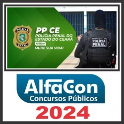 Polícia Penal CE – PP CE (Polícia Penal) Pós Edital – Alfacon 2024