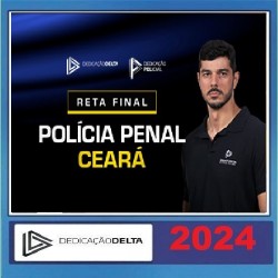 RETA FINAL POLÍCIA PENAL CEARÁ DEDICAÇÃO DELTA PÓS EDITAL 2024