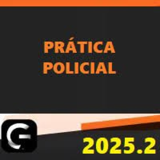 PRÁTICA POLICIAL PARA DELEGADO DE POLÍCIA – G7 JURÍDICO 2025.2