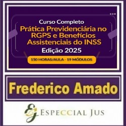 CURSO COMPLETO DE PRÁTICA PREVIDENCIÁRIA NO RGPS E BENEFÍCIOS ASSISTENCIAIS DO INSS EDIÇÃO 2025 | 150 HORAS/AULA - FREDERICO AMADO