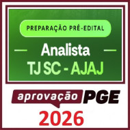 PRÉ EDITAL ANALISTA JUDICIÁRIO - ÁREA JUDICIÁRIA - TJ SC APROVAÇÃO PGE 2026