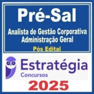 Pré-Sal – PPSA (Analista de Gestão Corporativa – Administração Geral) Pós Edital – Estratégia 2025