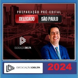 PREPARAÇÃO PRÉ-EDITAL DELEGADO SÃO PAULO - PC SP - DEDICAÇÃO DELTA 2024