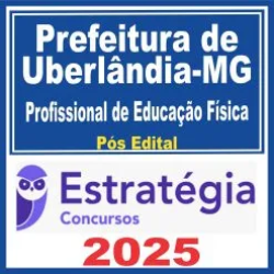 Prefeitura de Uberlândia MG (Profissional de Educação Física) Pós Edital – Estratégia 2025