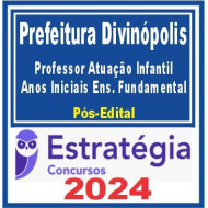 Prefeitura de Divinópolis MG (Professor em Atuação na Educação Infantil e Anos Iniciais do Ensino Fundamental) Pós Edital – Estratégia 2024