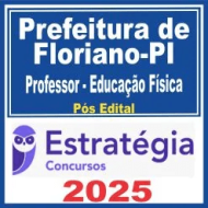 Prefeitura de Floriano PI (Professor – Educação Física) Pós Edital – Estratégia 2025