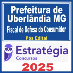 Prefeitura de Uberlândia MG (Fiscal de Defesa do Consumidora) Pós Edital – Estratégia 2025