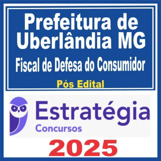 Prefeitura de Uberlândia MG (Fiscal de Defesa do Consumidora) Pós Edital – Estratégia 2025