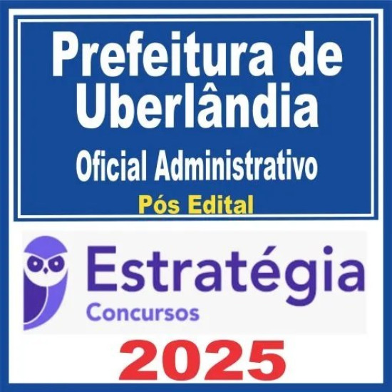 Prefeitura de Uberlândia MG (Oficial Administrativo) Pós Edital – Estratégia 2025