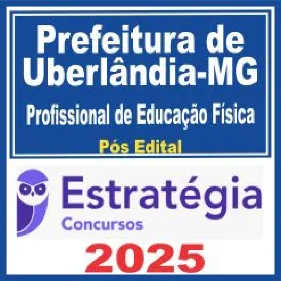 Prefeitura de Uberlândia MG (Profissional de Educação Física) Pós Edital – Estratégia 2025