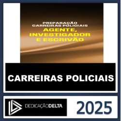 PREPARAÇÃO CARREIRAS POLICIAIS (AGENTE, INVESTIGADOR E ESCRIVÃO) – DEDICAÇÃO DELTA – 2025