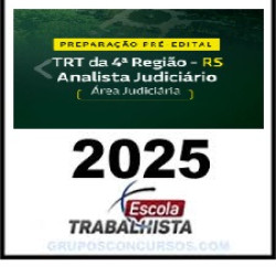 PREPARAÇÃO PRÉ EDITAL - ANALISTA JUDICIÁRIO - ÁREA JUDICIÁRIA TRT 4 RS ESCOLA TRABALHISTA 2025